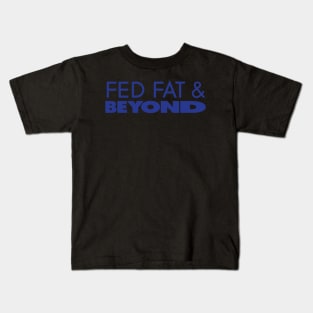 Fed Fat & Beyond Kids T-Shirt